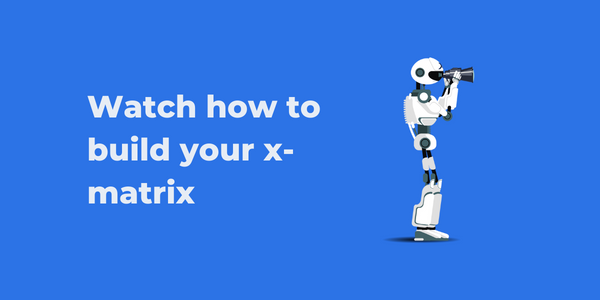 How to build your x-matrix webinar